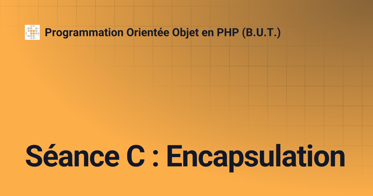 Séance C : Encapsulation | Programmation Orientée Objet en PHP (B.U.T.)